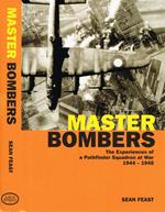 Master Bombers. The Experiences Of A Pathfinder Squadron At War 1944-1945