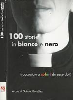 100 storie in bianco e nero. (raccontate a colori da sacerdoti)