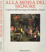 Alla Mensa Del Signore. Capolavori Dell'Arte Europea Da Raffaello A Tiepolo Di: Giovanni Morello A Cura Di