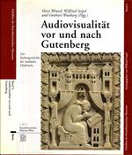 Audiovisualitat vor und nach Gutenberg. Zur Kulturgeschichte der medialen Umbruche