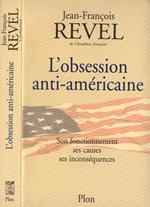 L' obsession anti - amèricaine. Son fonctionnement ses causes ses inconsèquences