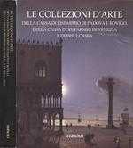 Le collezioni d' arte della Cassa di Risparmio di Padova e Rovigo, della Cassa di Risparmio di Venezia e di Friulcassa