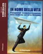 In nome della vita. Protagonisti, scoperte e conquiste della medicina nel Terzo Millennio