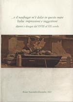 …e il naufragar m' è dolce in questo mare. Italia: impressioni e suggestioni. Dipinti e disegni dal XVIII al XX secolo