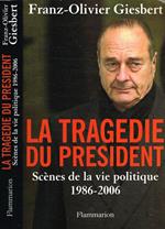 LA Tragedie Du President. Scenes De La Vie Politique 1986-2006