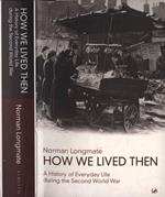 How we lived then. A history of Everyday Life during the Second World War