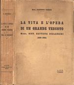 La vita e l' opera di un grande vescovo. Mons. Giov. Battista Scalabrini ( 1839 - 1905 )