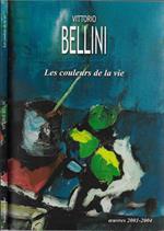 Vittorio Bellini. Les couleurs de la vie oeuvres 2001-2004
