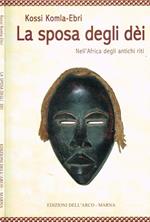 La sposa degli dèi. Nell'Africa degli antichi riti