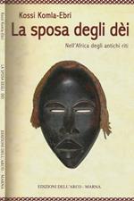 La sposa degli Dei. Nell'Africa degli antichi riti