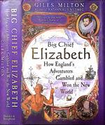 Big Chief Elizabeth. How England's adventures gambled and won the New World