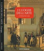 Luoghi dell'Arte - Europa. Un percorso tra arte e storia nei più grandi Musei europei