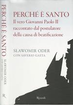 Perché è santo. Il vero Giovanni Paolo II raccontato dal postulatore della causa di beatificazione