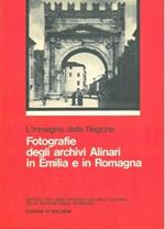 L' Immagine Della Regione. Fotografie Degli Archivi Alinari In Emilia E In Romagna