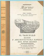 Il Vascello. Genio E Architettura Navale Del Xviii Secolo / The Vessel. Genius And Naval Architecture Of The Xviii Century