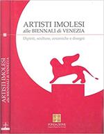 Artisti Imolesi Alle Biennali di Venezia. Dipinti, Sculture, Ceramiche e Disegni