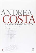 Andrea Costa e il governo della città. L'esperienza amministrativa di Imola e il municipalismo popolare (1881-1914)