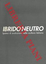 Ibrido neutro. Ipotesi di evoluzione nella scultura italiana