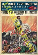 Cortez e la conquista del Messico. Le grandi esplorazioni per terra e per mare