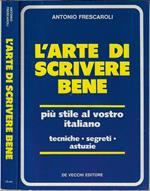 L' arte di scrivere bene. Più stile al vostro italiano tecniche – segreti – astuzie