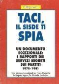 Taci, Il Sisde Ti Spia. Un Documento Eccezionale: I Rapporti Dei Servizi Segreti Sui Partiti 1978-1981