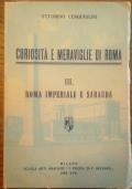 Curiosità e meraviglie di Roma III. Roma Imperiale e Sabauda