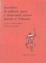 Autodifese di militanti operai e democratici davanti ai Tribunali