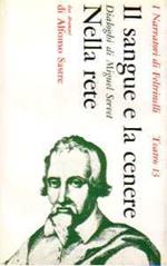 Il sangue e la cenere dialoghi di Miguel Servet e Nella rete