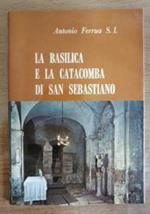 La basilica e la catacomba di San Sebastiano di Antonio Ferrua S.I