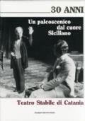 Un palcoscenico dal cuore siciliano Teatro Stabile di Catania di a c. di Filippo Arriva