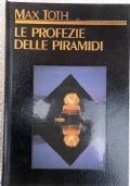 Le profezie delle piramidi Un viaggio nel passato, nel presente e nel futuro, attraverso l’occhio profetico delle piramidi