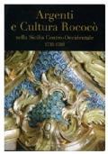 Argenti e Cultura Rococò nella Sicilia Centro-Occidentale di a cura di S.Grasso e M.C.Gulisano