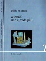 A teatro? Non ci vado più