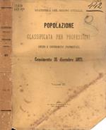 Popolazione classificata per professioni culti e infermità principali. Censimento 31 dicembre 1871 Volume III