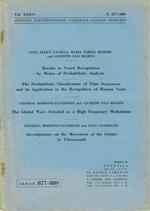 Results in Vowel Recognition by Means of Probabilistic Analysis - The Probabilistic Classification of Time Sequences and its Application to the Recognition of Human Voice - The Glottal Wave Detected as a High Frequency Modulation - Investigations on