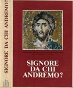 Signore da chi andremo?