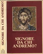 Signore, da chi andremo?