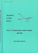Franklin's father Josiah: Life of a colonial Boston tallow chandler, 1657-1745