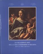 Le collezioni d' arte della Cassa di Risparmio in Bologna. Dipinti dal XVII al XX secolo