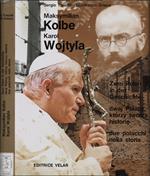 Maksymilian Kolbe - Karol Wojtyla. Zwei Polen in der Geschichte - dwaj Polacy, ktorzy tworza historie - due polacchi nella storia