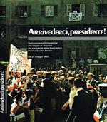 Arrivederci, Presidente!. Testimonianze fotografiche del viaggio in Svizzera del presidente della Repubblica italiana Sandro Pertini(18-21 maggio 1981)