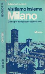 Visitiamo insieme Milano. Guida per tutti (dagli 8 agli 80 anni). Quindici itinerari attraverso la città