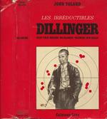 Les Irréductibles. Dillinger. Baby Face Nelson - Ma Barker - Machine Gun Kelly