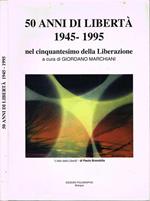 50 anni di libertà 1945-1995. nel cinquantesimo della Liberazione