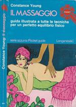 Il massaggio. Guida illustrata a tutte le tecniche per un perfetto equilibrio fisico