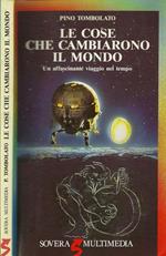 Le cose che cambiano il mondo. Un affascinante viaggio nel tempo