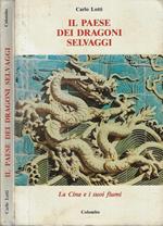 Il paese dei dragoni selvaggi. La Cina e i suoi fiumi