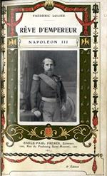 Napoléon III. Reve d'Empereur Le destin et l'ame de Napoléon III