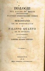 Dialoghi nel regno dé morti. Dialogo trentesimo terzo fra sebastiano re di portogallo e filippo quarto re di spagna