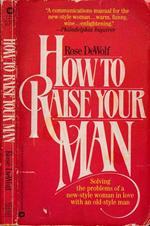 How to raise your man. Solving the problems of a new-style woman in love with an old style man